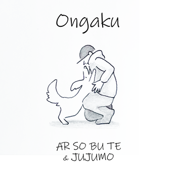 AR SO BU TE & JUJUMO 『Ongaku』